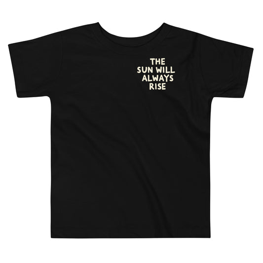 The Sun Will Always Rise Toddler Tee