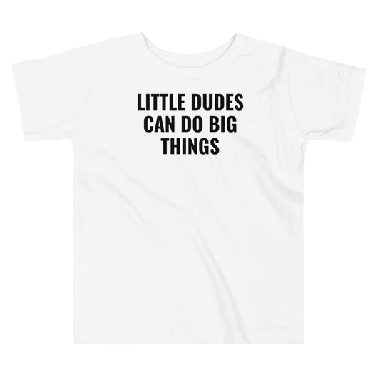 Little Dudes Can Do Big Things Toddler Tee