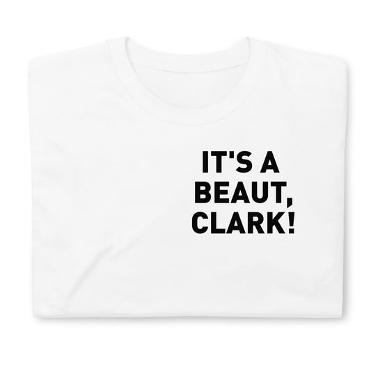 It's a Beaut, Clark! Adult Tee