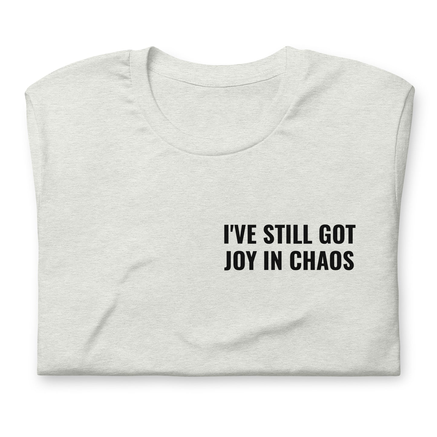 I've Still Got Joy in Chaos Tee