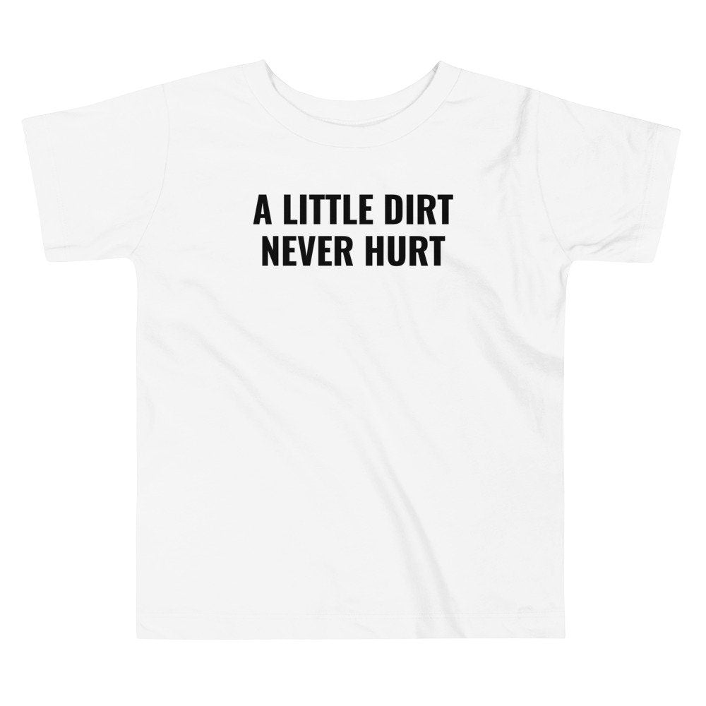 Toddler A Little Dirt Never Hurt Tee